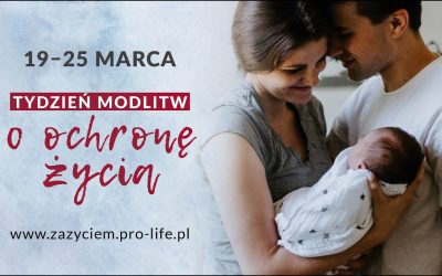 Tydzień Modlitw o Ochronę Życia 19-25 marca 2021