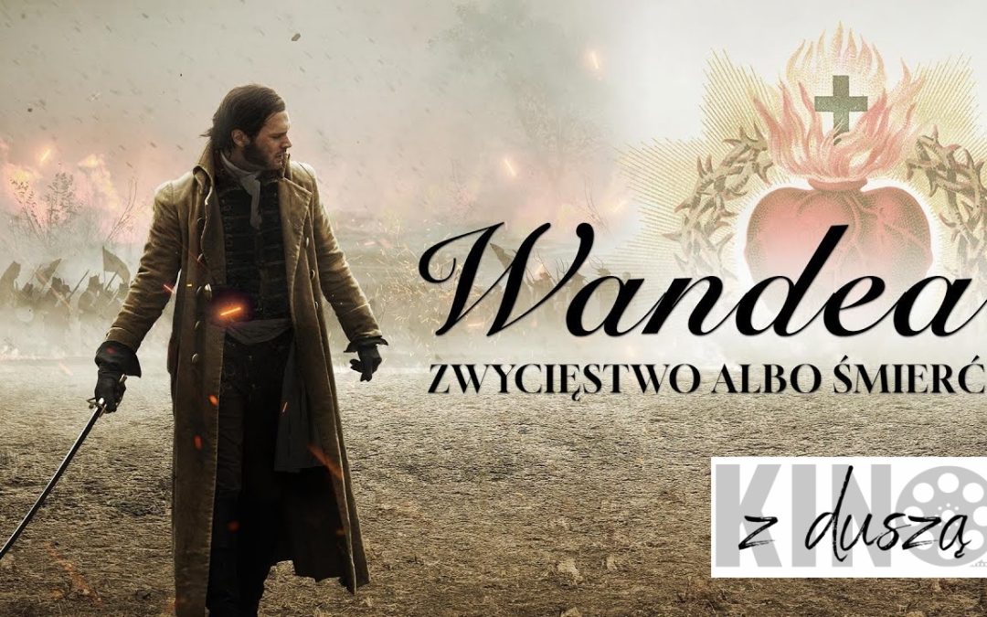 Kino z duszą: „Wandea. Zwycięstwo albo śmierć”