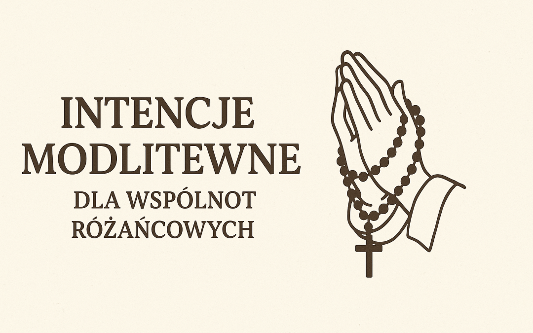 Intencje modlitewne dla wspólnot różańcowych na lipiec 2025