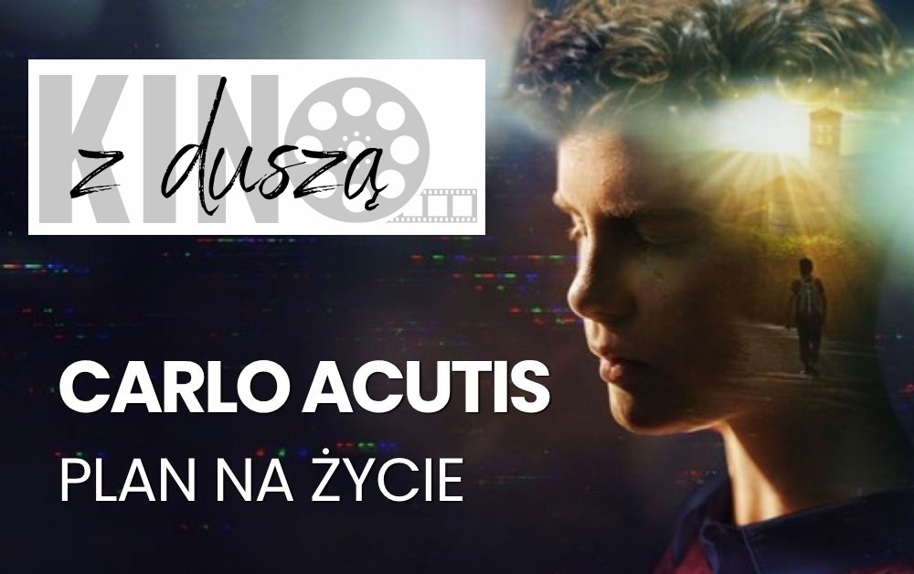 Kino z duszą: „Carlo Acutis. Plan na życie”